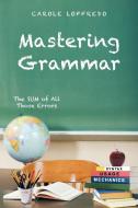 Mastering Grammar: The Sum of All Those Errors: Syntax, Usage, and Mechanics di Carole Loffredo edito da AUTHORHOUSE