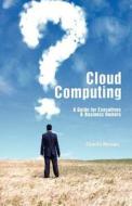 Cloud Computing: A Guide for Executives & Business Owners di MR Charles Henson edito da Createspace