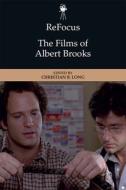 Refocus: The Films Of Albert Brooks di LONG  CHRISTIAN edito da Edinburgh University Press