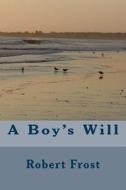 A Boy's Will di Robert Frost edito da Createspace