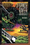J Space River Adventures di Tom Hughes edito da Xlibris