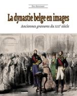 La Dynastie Belge En Images (2e Edition): Anciennes Gravures Du Xixe Siecle di Eric Dodemont edito da Createspace