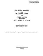Soldier's Training Publication Stp 5-21m24-SM-Tg Soldier's Manual and Trainer's Guide for Firefighter Mos 21m di United States Government Us Army edito da Createspace