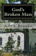 God's Broken Man di Allan Brooks edito da Createspace