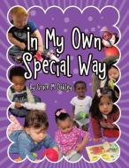 In My Own Special Way di Grace M Oakley edito da LifeRich Publishing