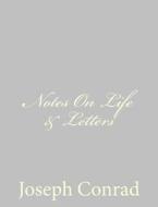 Notes on Life & Letters di Joseph Conrad edito da Createspace