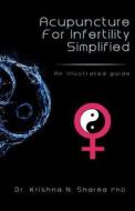 Acupuncture for Infertility Simplified: An Illustrated Guide di Krishna N. Sharma, Dr Krishna N. Sharma edito da Createspace