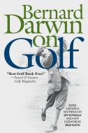 Bernard Darwin on Golf di Bernard Darwin edito da LYONS PR