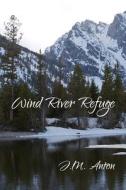 Wind River Refuge di J. M. Anton edito da Createspace