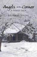 Angels In The Corner di Julianne Sisung edito da Infinity Publishing (pa)