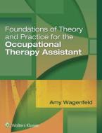 Foundations of Theory and Practice for the Occupational Therapy Assistant di Amy Wagenfeld edito da LIPPINCOTT RAVEN