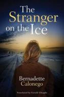 The Stranger On The Ice di Bernadette Calonego edito da Amazon Publishing