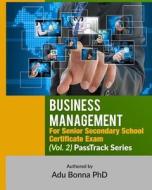 Business Management for Senior Secondary School Certificate Exam (Vol. 2): Passtrack Series di Dr Adu Bonna edito da Createspace