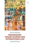 Peacemaking, Power-sharing and International Law di Martin W¿isch edito da Bloomsbury Publishing (UK)