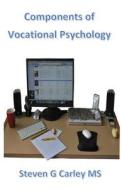 Components of Vocational Psychology di Steven G. Carley MS edito da Createspace