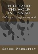 Peter and the Wolf- In Spanish di Sergei Prokofiev edito da Createspace