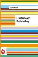 El Retrato de Dorian Gray: (Low Cost). Edicion Limitada di Oscar Wilde edito da Createspace