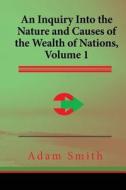 An Inquiry Into the Nature and Causes of the Wealth of Nations di Adam Smith edito da Createspace