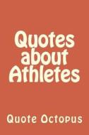 Quotes about Athletes di Quote Octopus edito da Createspace Independent Publishing Platform