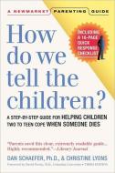 How Do We Tell the Children?: A Step-By-Step Guide for Helping Children Two to Teen Cope When Someone Dies di Dan Schaefer, Christine Lyons edito da NEWMARKET PR