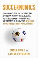 Soccernomics: Why England Loses, Why Germany and Brazil Win, and Why the U.S., Japan, Australia, Turkey--And Even Iraq--Are Destined di Simon Kuper, Stefan Szymanski edito da Nation Books