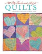 All My Thanks and Love to Quilts: Art Quilts Created by Keiko Goke di Keiko Goke edito da FOX CHAPEL PUB CO INC