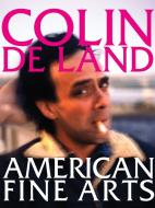 Colin de Land: American Fine Arts di Dennis Balk edito da POWERHOUSE BOOKS
