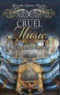 Cruel Music: A Tito Amato Mystery di Beverle Graves Myers edito da Poisoned Pen Press