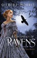 A Conspiracy of Ravens di Gilbert Morris edito da Thomas Nelson Publishers
