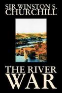 The River War by Winston S. Churchill, History di Sir Winston S. Churchill edito da Alan Rodgers Books