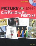 Picture Yourself Learning Corel Paint Shop Pro Photo X2 [With CDROM] di Diane Koers edito da Course Technology