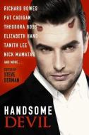Handsome Devil: Stories of Sin and Seduction di Richard Bowes, Pat Cadigan, Theodora Goss edito da PRIME BOOKS