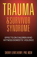 Trauma & Survivor Syndrome di Msw Sherry Lewis Henry edito da Strategic Book Publishing & Rights Agency, LLC