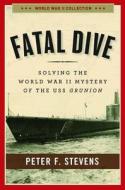 Fatal Dive: Solving the World War II Mystery of the USS Grunion di Peter F. Stevens edito da REGNERY PUB INC