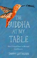 The Buddha at My Table: How I Found Peace in Betrayal and Divorce di Tammy Letherer edito da SHE WRITES PR
