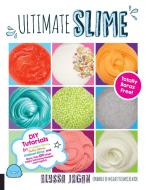 Ultimate Slime di Alyssa Jagan edito da Quarry Books