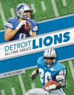Detroit Lions All-Time Greats di Ted Coleman edito da PR BOX BOOKS