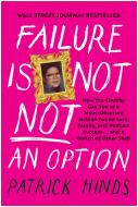 Failure Is Not Not an Option: How the Chubby Gay Son of a Jesus-Obsessed Lesbian Found Love, Family, and Podcast Success . . . and a Bunch of Other di Patrick Hinds edito da BENBELLA BOOKS