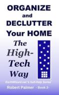Organize And Declutter Your Home The High-Tech Way di Robert Palmer edito da Independently Published