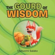 The Gourd Of Wisdom di Salako Olubunmi Salako edito da Authorhouse Uk