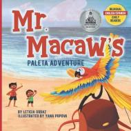 Mr. Macaw's Paleta Adventure di Leticia Ordaz edito da BOOKBABY