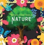 Nature: Create Your World di New Holland Publishers edito da NEW HOLLAND