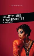 Collective Rage: A Play in Five Betties di Jen Silverman edito da OBERON BOOKS