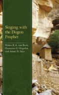 Singing With The Dogon Prophet di Walter E.A. van Beek, Oumarou S. Ongoiba, Atime D. Saye edito da Lexington Books