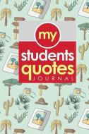 My Students' Quotes Journal di Rogue Plus Publishing edito da INDEPENDENTLY PUBLISHED