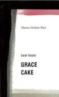 Grace/Cake di Sarah Woods edito da OBERON BOOKS