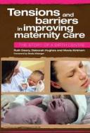 Tensions and Barriers in Improving Maternity Care di Ruth Deery edito da Routledge