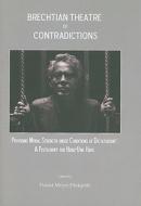 Brechtian Theatre Of Contradictions edito da Cambridge Scholars Publishing