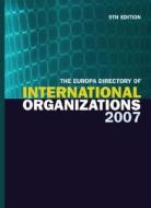 The Europa Directory Of International Organizations 2007 di Europa Publications edito da Taylor & Francis Ltd