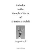 An Index to the Complete Works of Imam Al-Mahdi di Fergus Nicoll edito da Nusairi Publishing